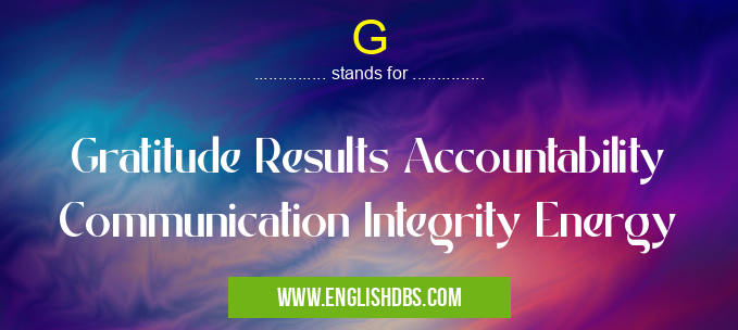 G means Gratitude Results Accountability Communication Integrity Energy G
