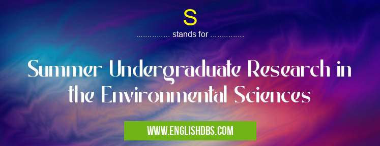 S means Summer Undergraduate Research in the Environmental Sciences S