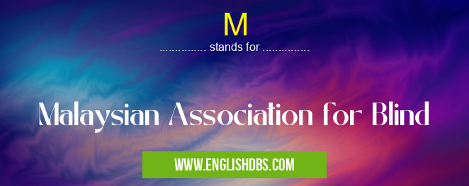 M means Malaysian Association for Blind M