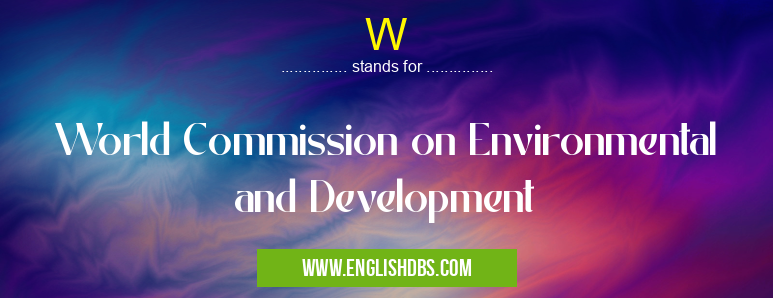 W means World Commission on Environmental and Development W