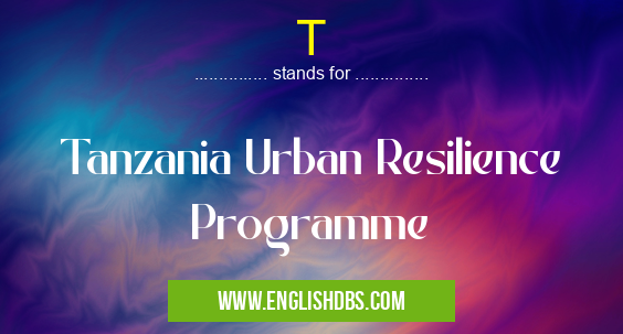 T means Tanzania Urban Resilience Programme T
