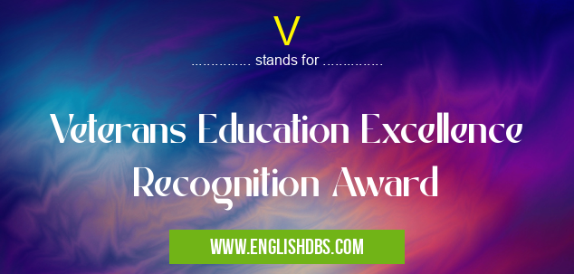 V means Veterans Education Excellence Recognition Award V