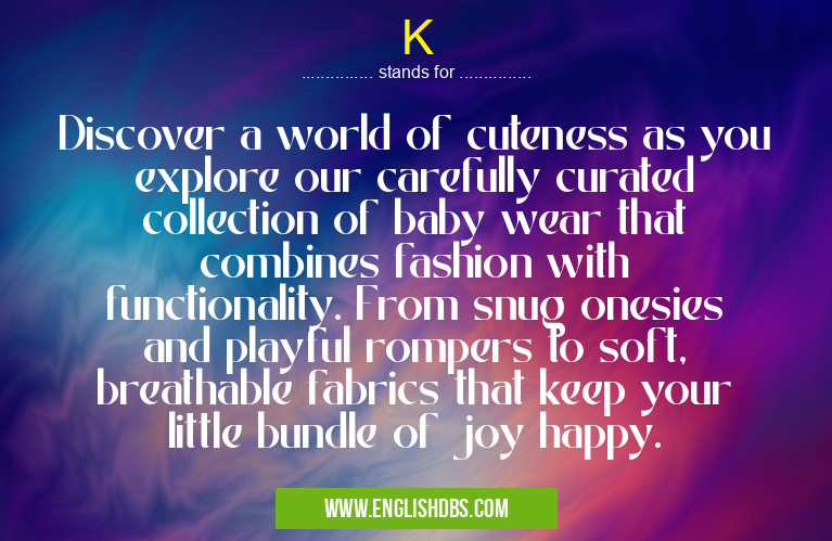 K means Discover a world of cuteness as you explore our carefully curated collection of baby wear that combines fashion with functionality. From snug onesies and playful rompers to soft, breathable fabrics that keep your little bundle of joy happy. K