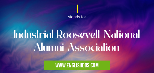 I means Industrial Roosevelt National Alumni Association I