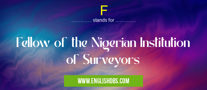 F means Fellow of the Nigerian Institution of Surveyors F
