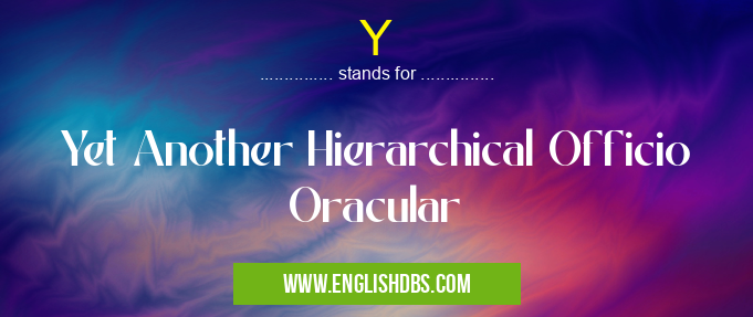 Y means Yet Another Hierarchical Officio Oracular Y