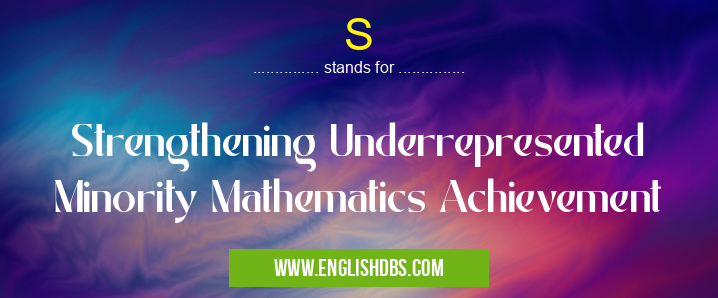 S means Strengthening Underrepresented Minority Mathematics Achievement S