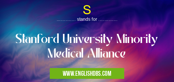 S means Stanford University Minority Medical Alliance S