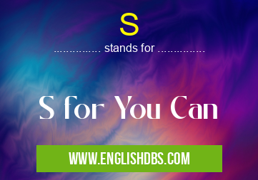 S means S for You Can S