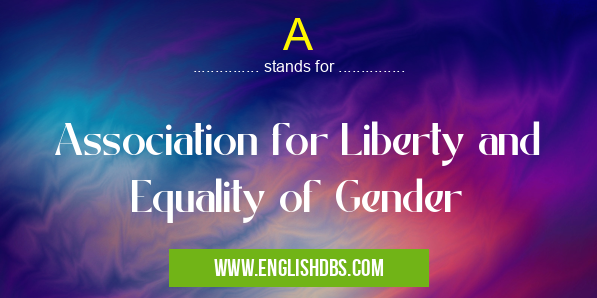 A means Association for Liberty and Equality of Gender A