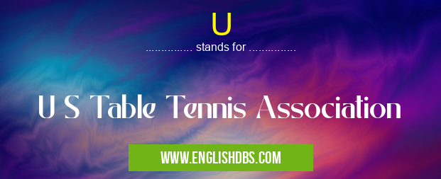 U means U S Table Tennis Association U