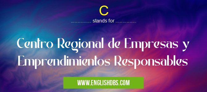 C means Centro Regional de Empresas y Emprendimientos Responsables C