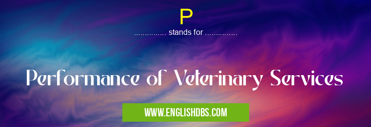 P means Performance of Veterinary Services P