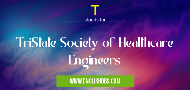T means TriState Society of Healthcare Engineers T