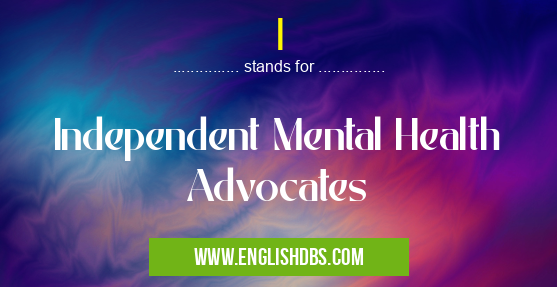I means Independent Mental Health Advocates I