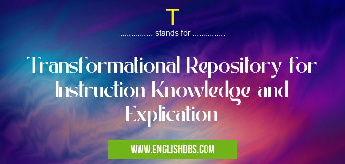 T means Transformational Repository for Instruction Knowledge and Explication T