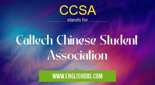 CCSA means Caltech Chinese Student Association CCSA
