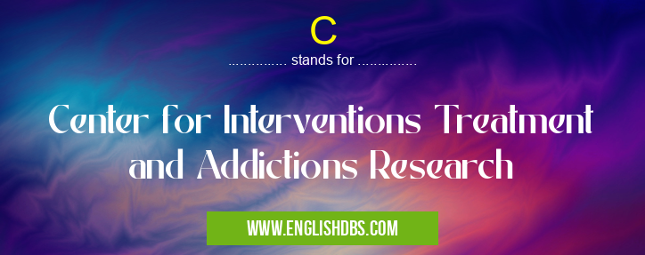 C means Center for Interventions Treatment and Addictions Research C