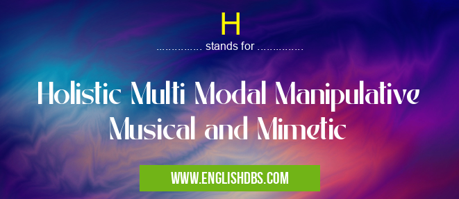 H means Holistic Multi Modal Manipulative Musical and Mimetic H