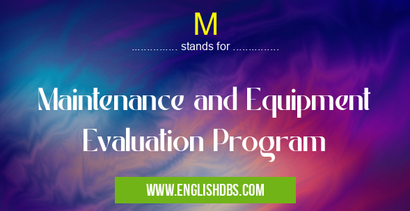 M means Maintenance and Equipment Evaluation Program M