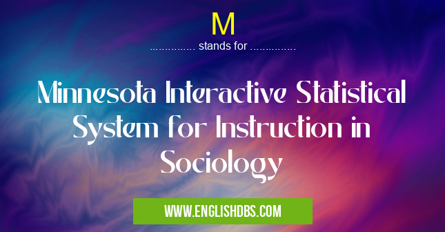 M means Minnesota Interactive Statistical System for Instruction in Sociology M