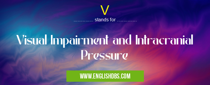 V means Visual Impairment and Intracranial Pressure V