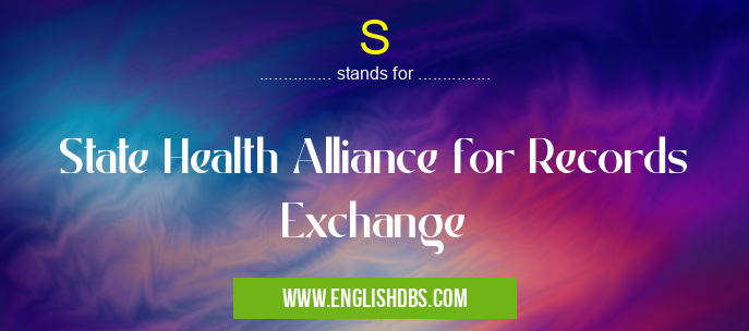 S means State Health Alliance for Records Exchange S