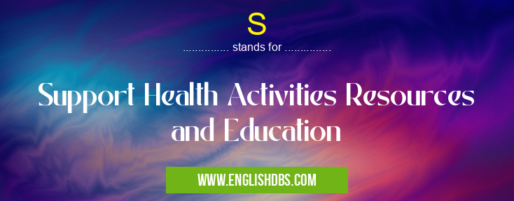 S means Support Health Activities Resources and Education S
