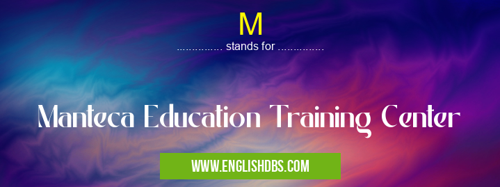 M means Manteca Education Training Center M