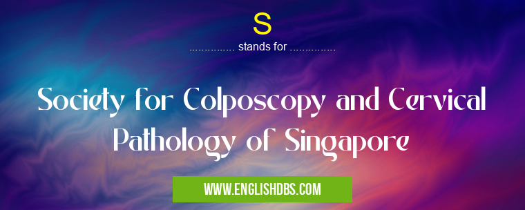 S means Society for Colposcopy and Cervical Pathology of Singapore S