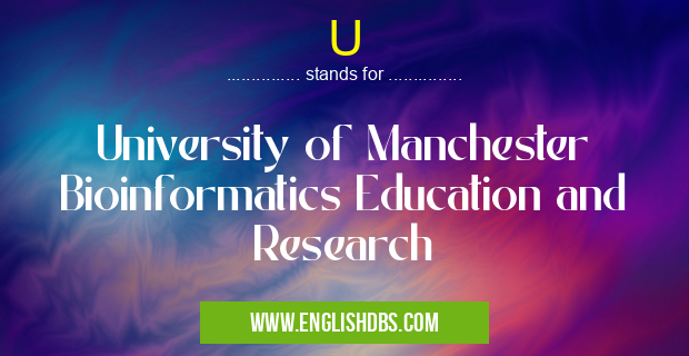 U means University of Manchester Bioinformatics Education and Research U