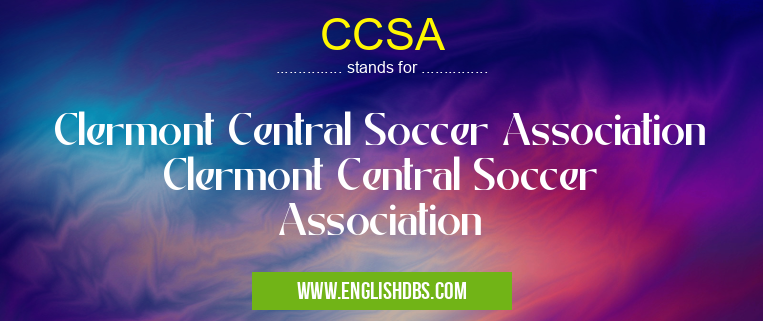 CCSA means Clermont Central Soccer Association Clermont Central Soccer Association CCSA