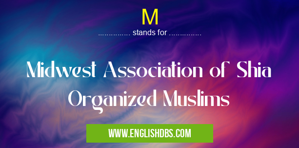 M means Midwest Association of Shia Organized Muslims M