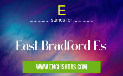 E means East Bradford Es E