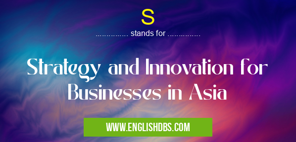 S means Strategy and Innovation for Businesses in Asia S