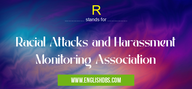 R means Racial Attacks and Harassment Monitoring Association R