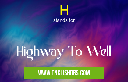 H means Highway To Well H