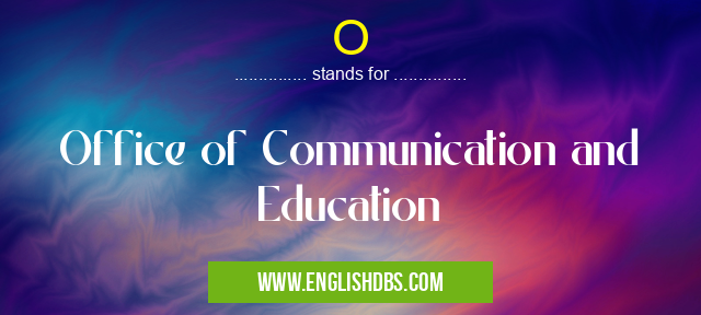 O means Office of Communication and Education O