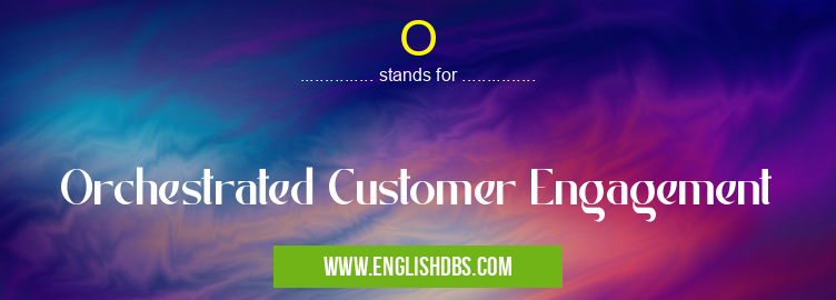 O means Orchestrated Customer Engagement O