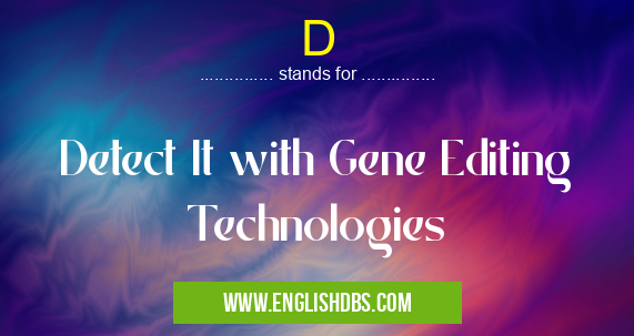 D means Detect It with Gene Editing Technologies D