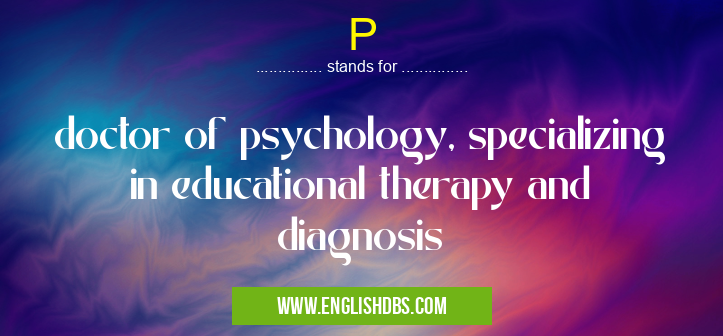 P means doctor of psychology, specializing in educational therapy and diagnosis P