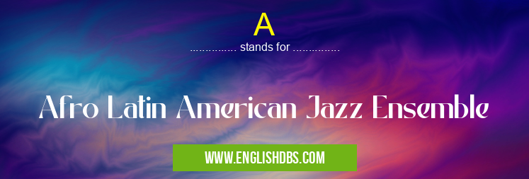 A means Afro Latin American Jazz Ensemble A