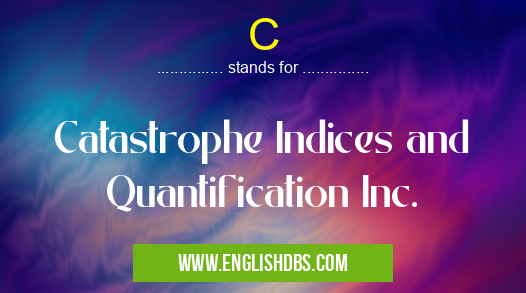 C means Catastrophe Indices and Quantification Inc. C