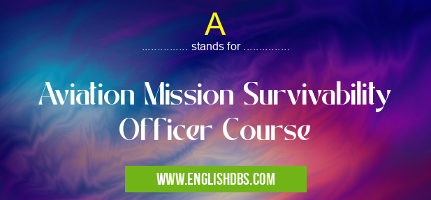 A means Aviation Mission Survivability Officer Course A