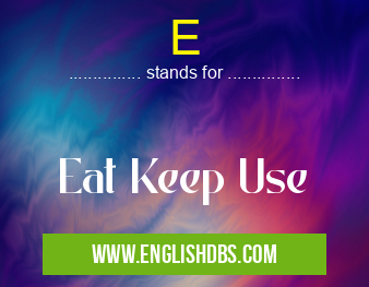 E means Eat Keep Use E