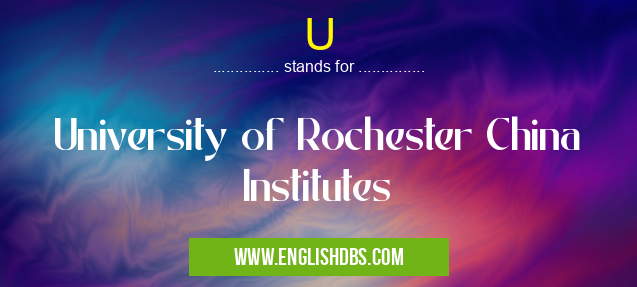 U means University of Rochester China Institutes U