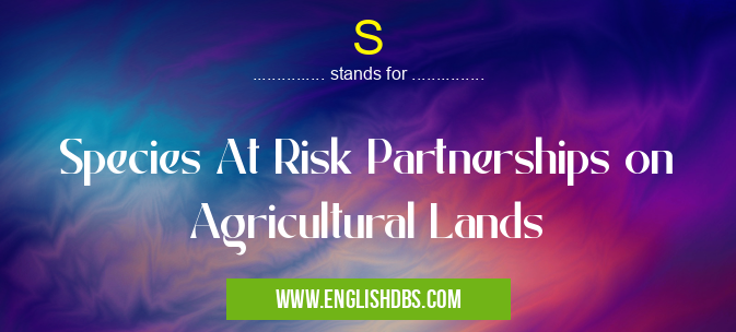 S means Species At Risk Partnerships on Agricultural Lands S