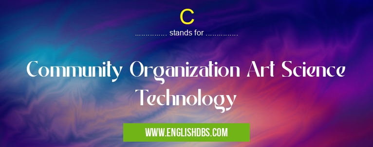 C means Community Organization Art Science Technology C