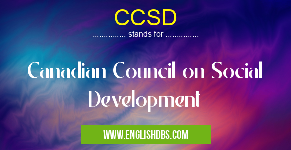 CCSD means Canadian Council on Social Development CCSD