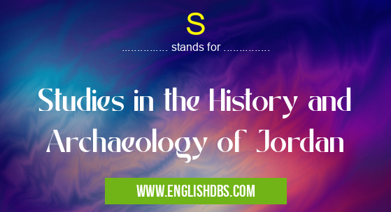 S means Studies in the History and Archaeology of Jordan S